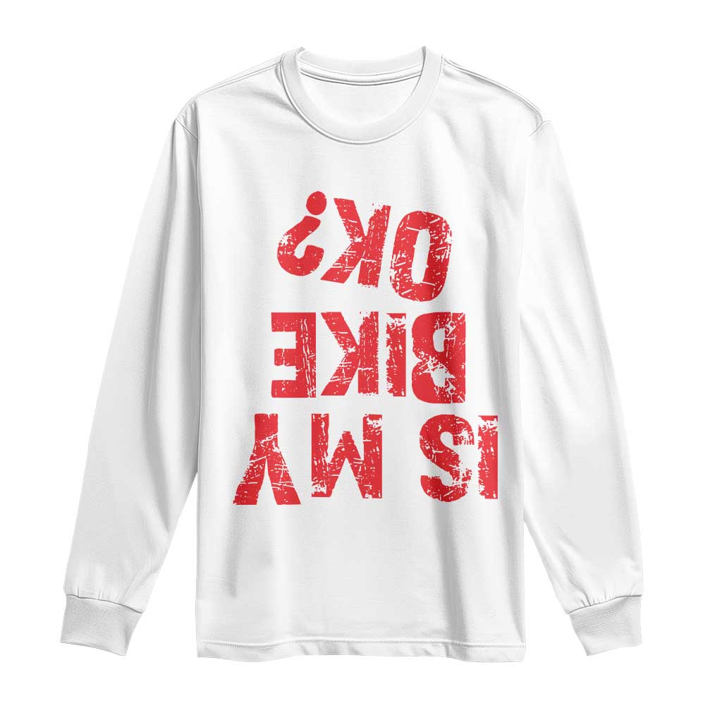 Is My Bike OK? Funny Motorcycle Dirt Bike Biker Long Sleeve Shirt Funny Mountain Biking Biker Cycling