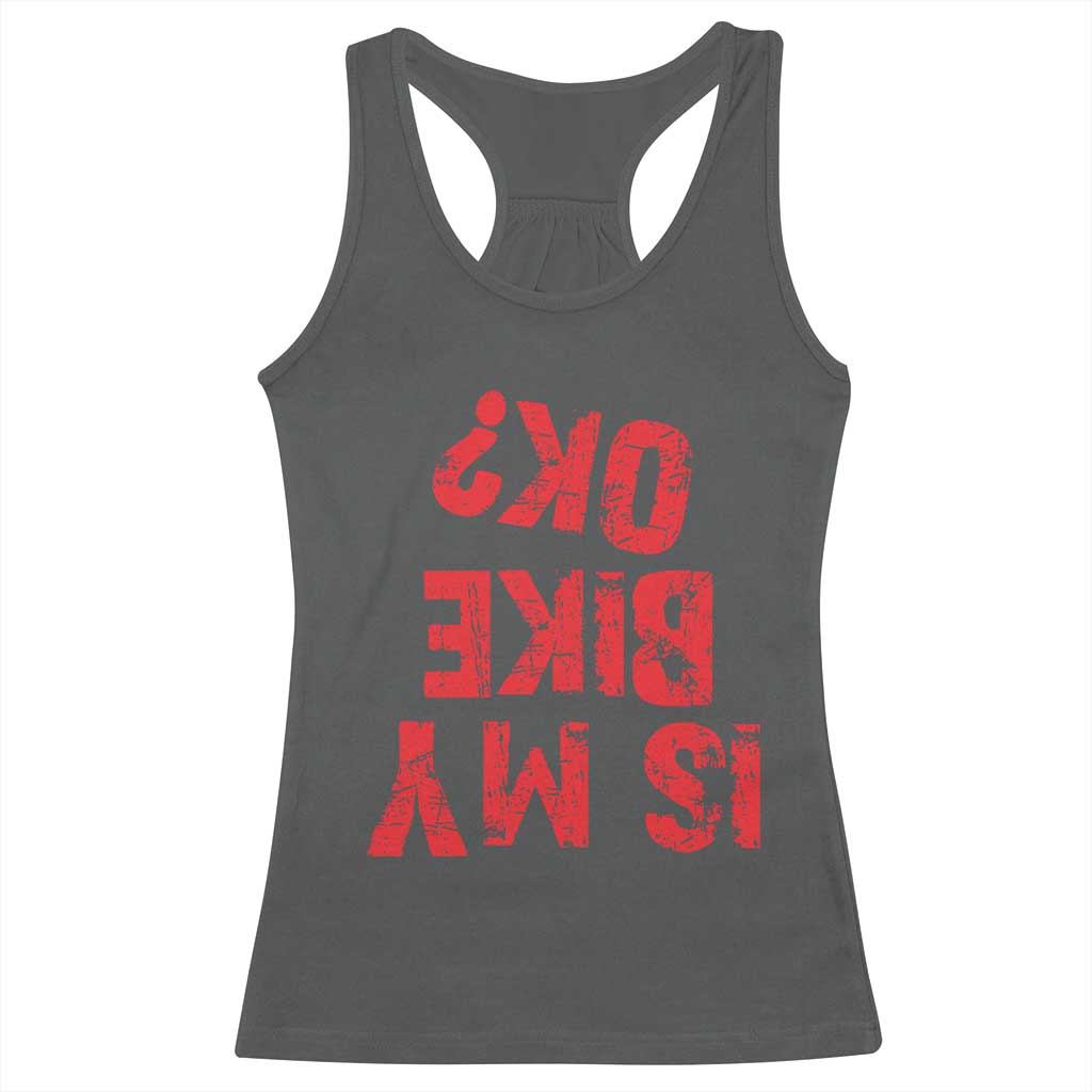Is My Bike OK? Funny Motorcycle Dirt Bike Biker Racerback Tank Top Funny Mountain Biking Biker Cycling