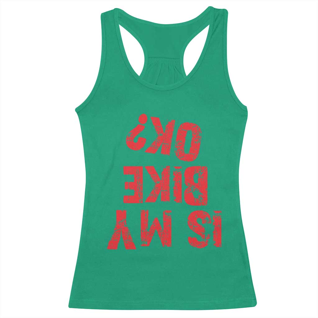 Is My Bike OK? Funny Motorcycle Dirt Bike Biker Racerback Tank Top Funny Mountain Biking Biker Cycling