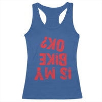 Is My Bike OK? Funny Motorcycle Dirt Bike Biker Racerback Tank Top Funny Mountain Biking Biker Cycling