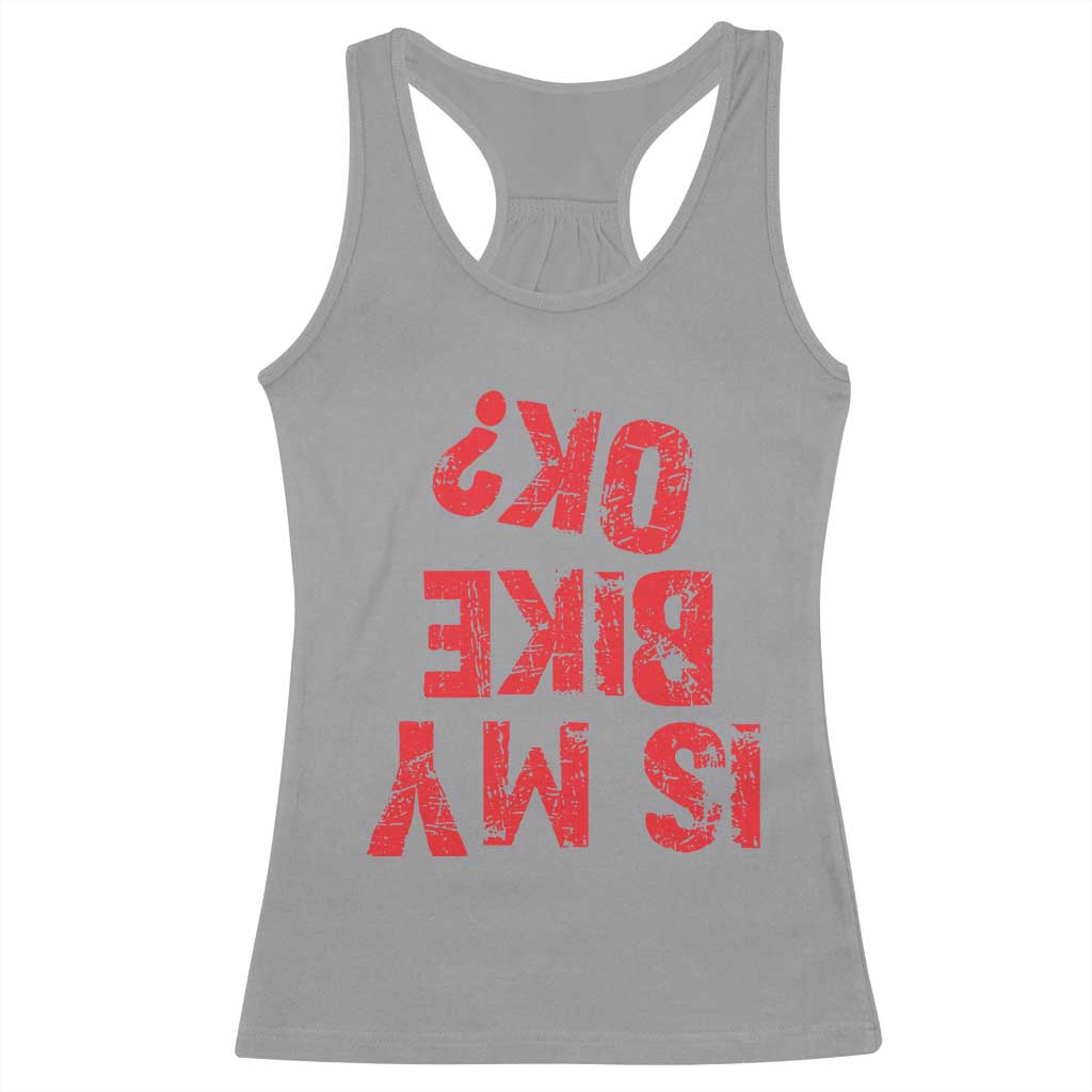 Is My Bike OK? Funny Motorcycle Dirt Bike Biker Racerback Tank Top Funny Mountain Biking Biker Cycling