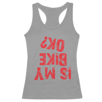 Is My Bike OK? Funny Motorcycle Dirt Bike Biker Racerback Tank Top Funny Mountain Biking Biker Cycling