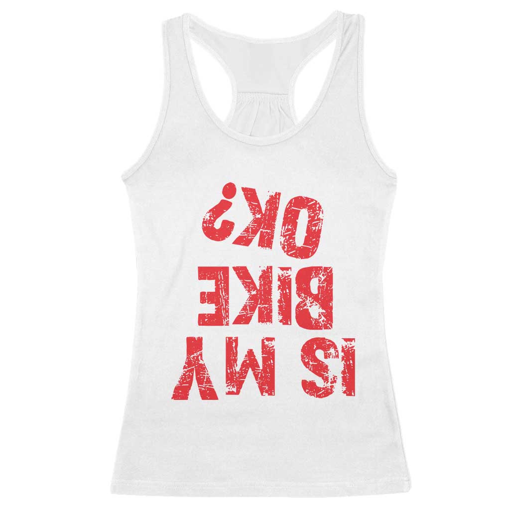 Is My Bike OK? Funny Motorcycle Dirt Bike Biker Racerback Tank Top Funny Mountain Biking Biker Cycling