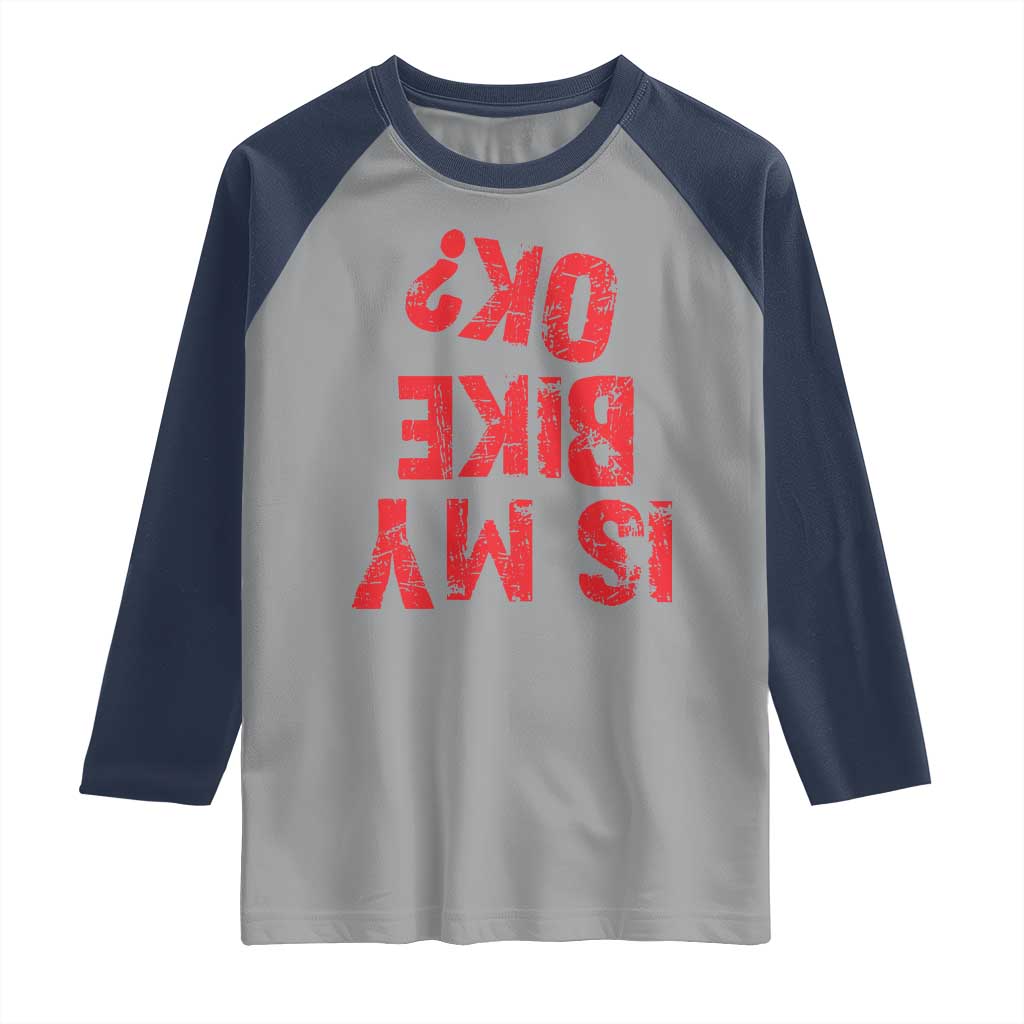 Is My Bike OK? Funny Motorcycle Dirt Bike Biker Raglan Shirt Funny Mountain Biking Biker Cycling