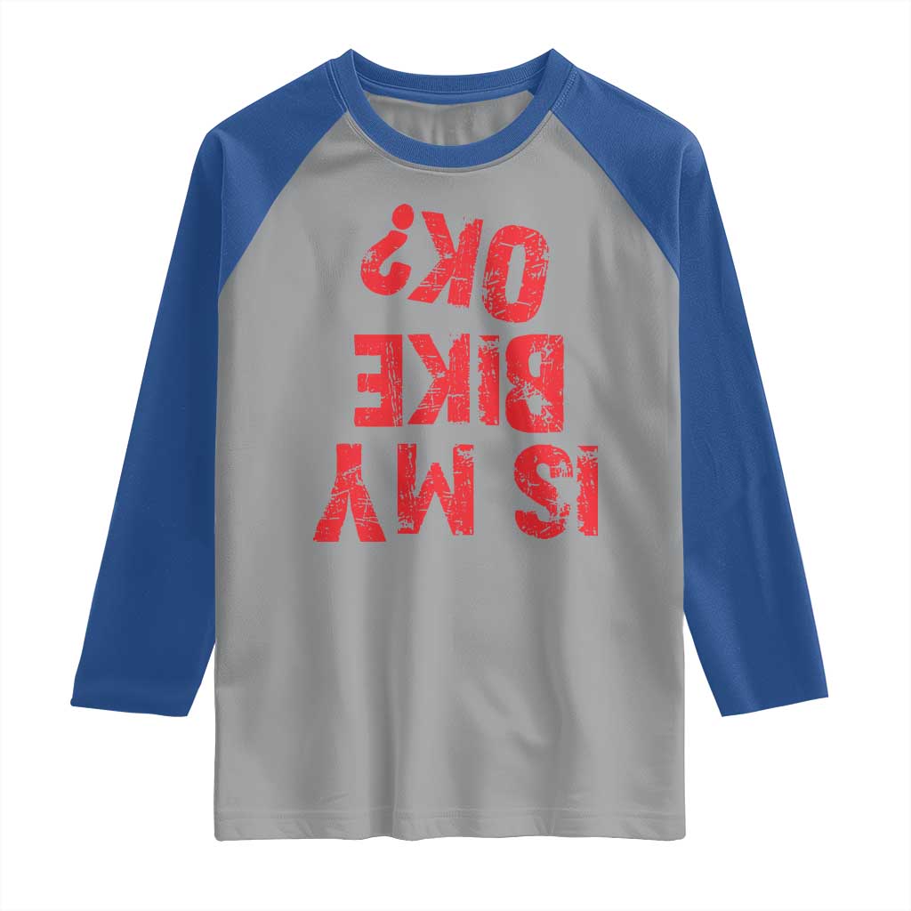 Is My Bike OK? Funny Motorcycle Dirt Bike Biker Raglan Shirt Funny Mountain Biking Biker Cycling