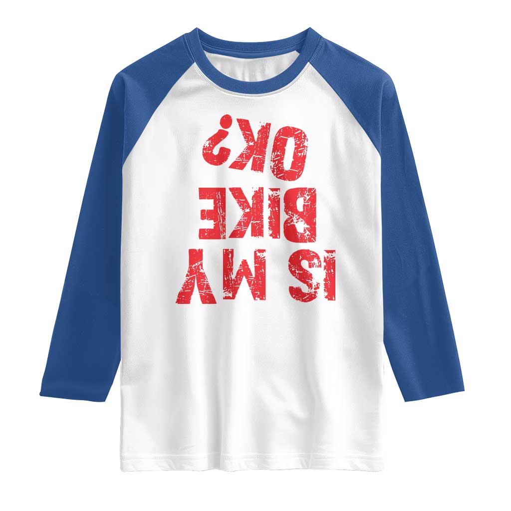 Is My Bike OK? Funny Motorcycle Dirt Bike Biker Raglan Shirt Funny Mountain Biking Biker Cycling