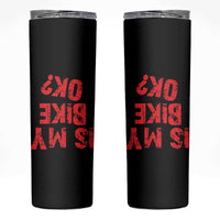 Is My Bike OK? Funny Motorcycle Dirt Bike Biker Skinny Tumbler Funny Mountain Biking Biker Cycling