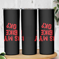 Is My Bike OK? Funny Motorcycle Dirt Bike Biker Skinny Tumbler Funny Mountain Biking Biker Cycling