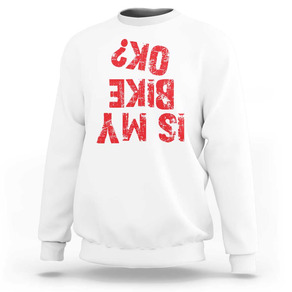 Is My Bike OK? Funny Motorcycle Dirt Bike Biker Sweatshirt Funny Mountain Biking Biker Cycling