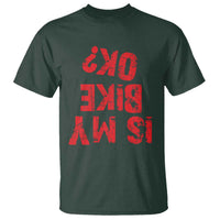 Is My Bike OK? Funny Motorcycle Dirt Bike Biker T Shirt Funny Mountain Biking Biker Cycling