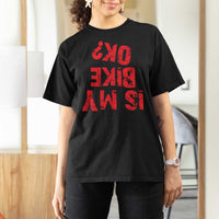 Is My Bike OK? Funny Motorcycle Dirt Bike Biker T Shirt For Women Funny Mountain Biking Biker Cycling