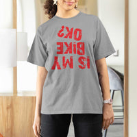Is My Bike OK? Funny Motorcycle Dirt Bike Biker T Shirt For Women Funny Mountain Biking Biker Cycling