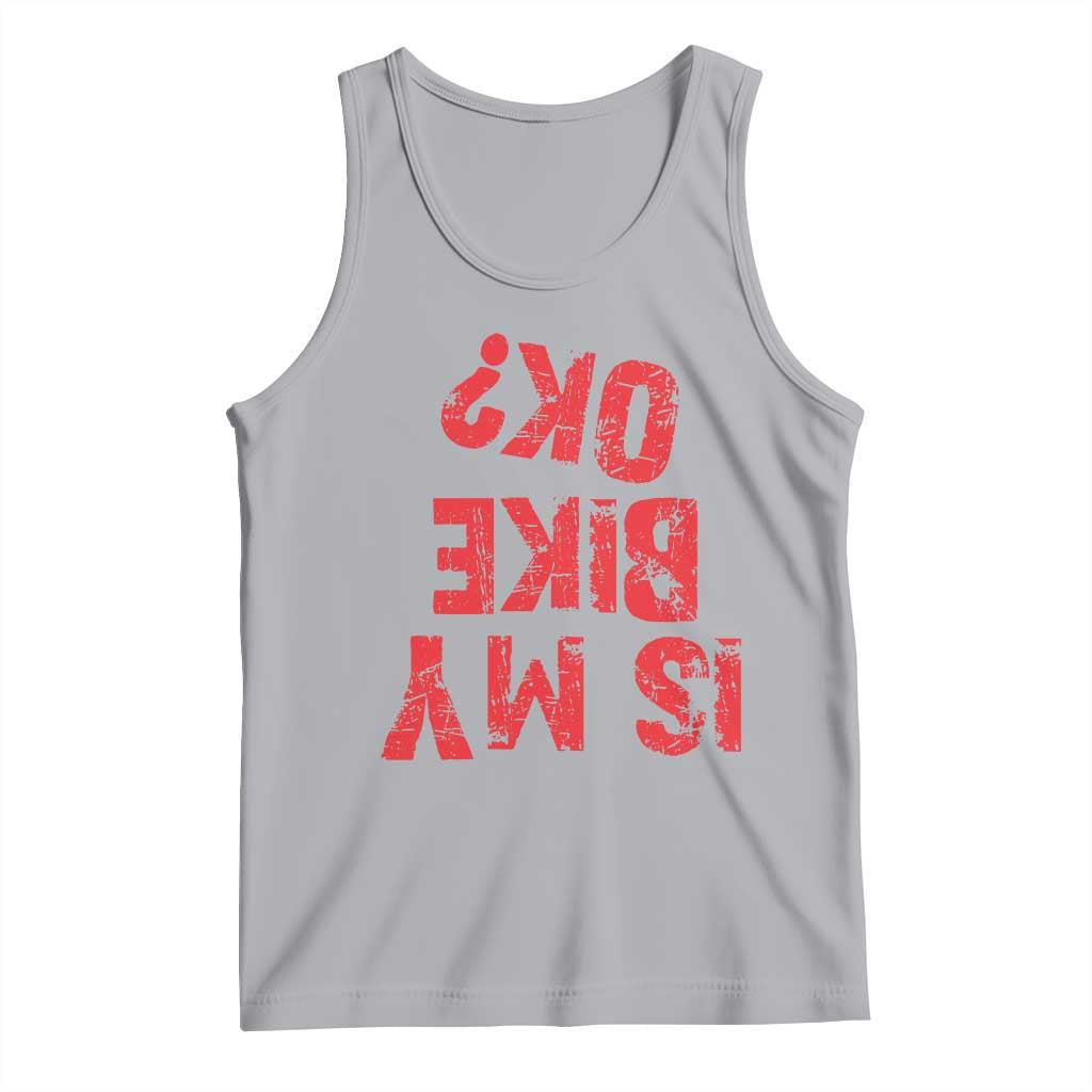 Is My Bike OK? Funny Motorcycle Dirt Bike Biker Tank Top Funny Mountain Biking Biker Cycling