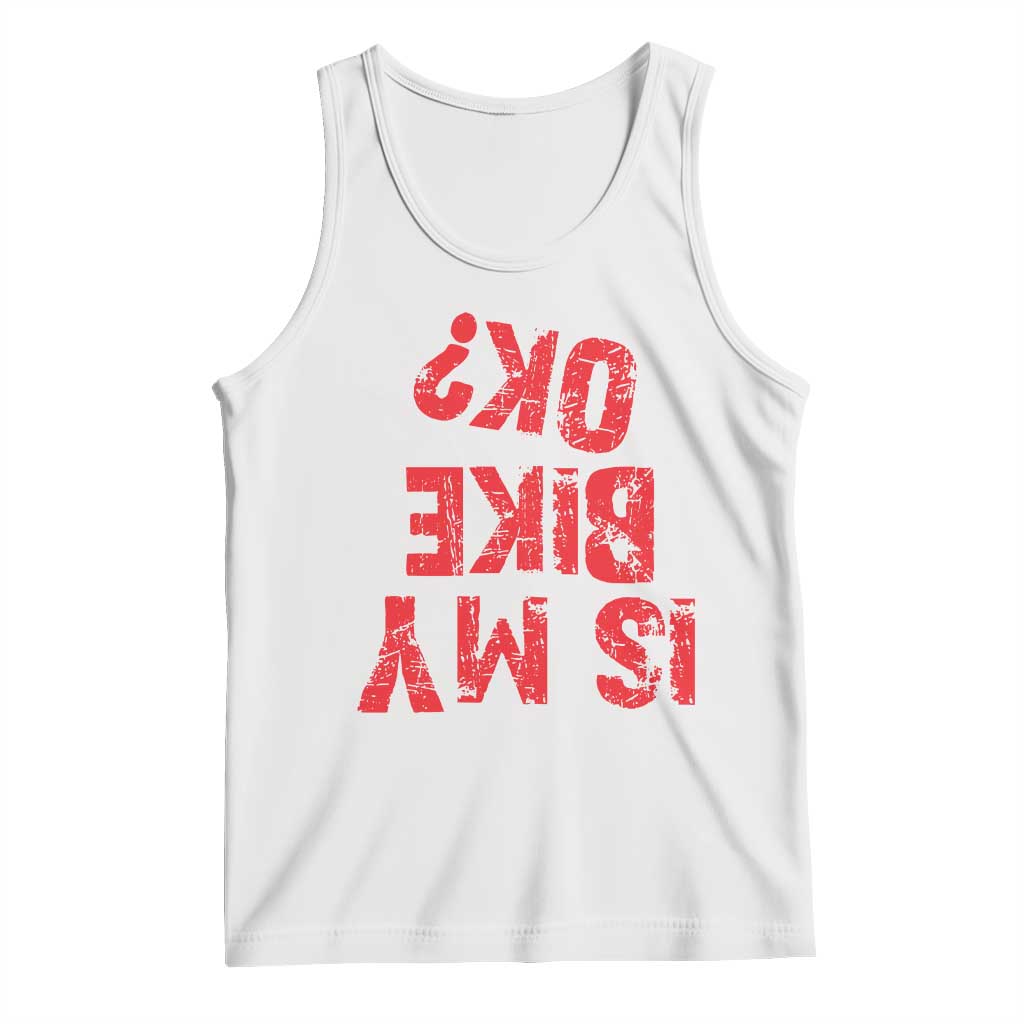 Is My Bike OK? Funny Motorcycle Dirt Bike Biker Tank Top Funny Mountain Biking Biker Cycling