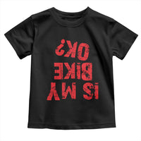 Is My Bike OK? Funny Motorcycle Dirt Bike Biker Toddler T Shirt Funny Mountain Biking Biker Cycling