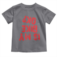 Is My Bike OK? Funny Motorcycle Dirt Bike Biker Toddler T Shirt Funny Mountain Biking Biker Cycling