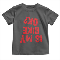 Is My Bike OK? Funny Motorcycle Dirt Bike Biker Toddler T Shirt Funny Mountain Biking Biker Cycling
