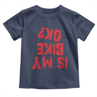 Is My Bike OK? Funny Motorcycle Dirt Bike Biker Toddler T Shirt Funny Mountain Biking Biker Cycling