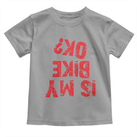 Is My Bike OK? Funny Motorcycle Dirt Bike Biker Toddler T Shirt Funny Mountain Biking Biker Cycling