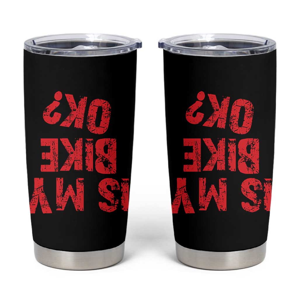 Is My Bike OK? Funny Motorcycle Dirt Bike Biker Tumbler Cup Funny Mountain Biking Biker Cycling