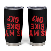 Is My Bike OK? Funny Motorcycle Dirt Bike Biker Tumbler Cup Funny Mountain Biking Biker Cycling