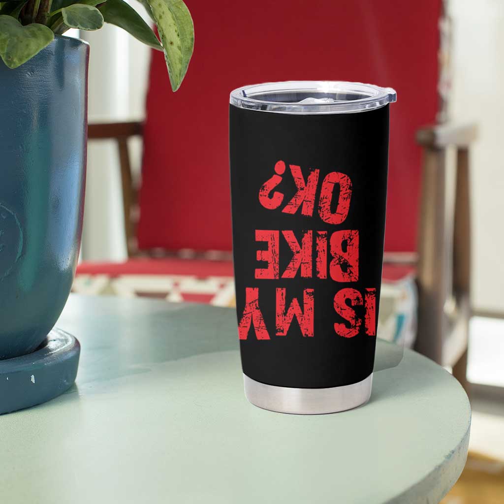 Is My Bike OK? Funny Motorcycle Dirt Bike Biker Tumbler Cup Funny Mountain Biking Biker Cycling