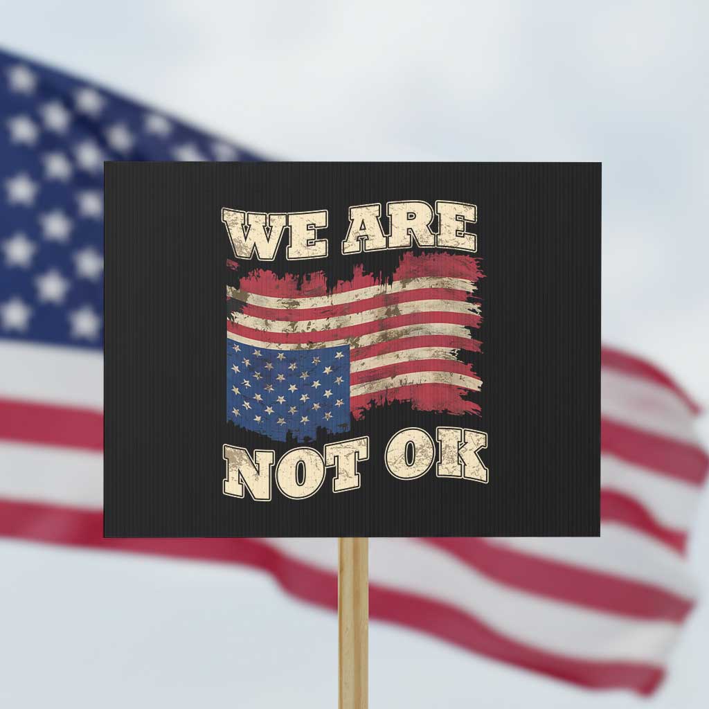 We Are Not Ok Protest Sign Upside down American USA Flag - Wonder Print Shop