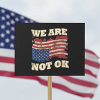 We Are Not Ok Protest Sign Upside down American USA Flag - Wonder Print Shop