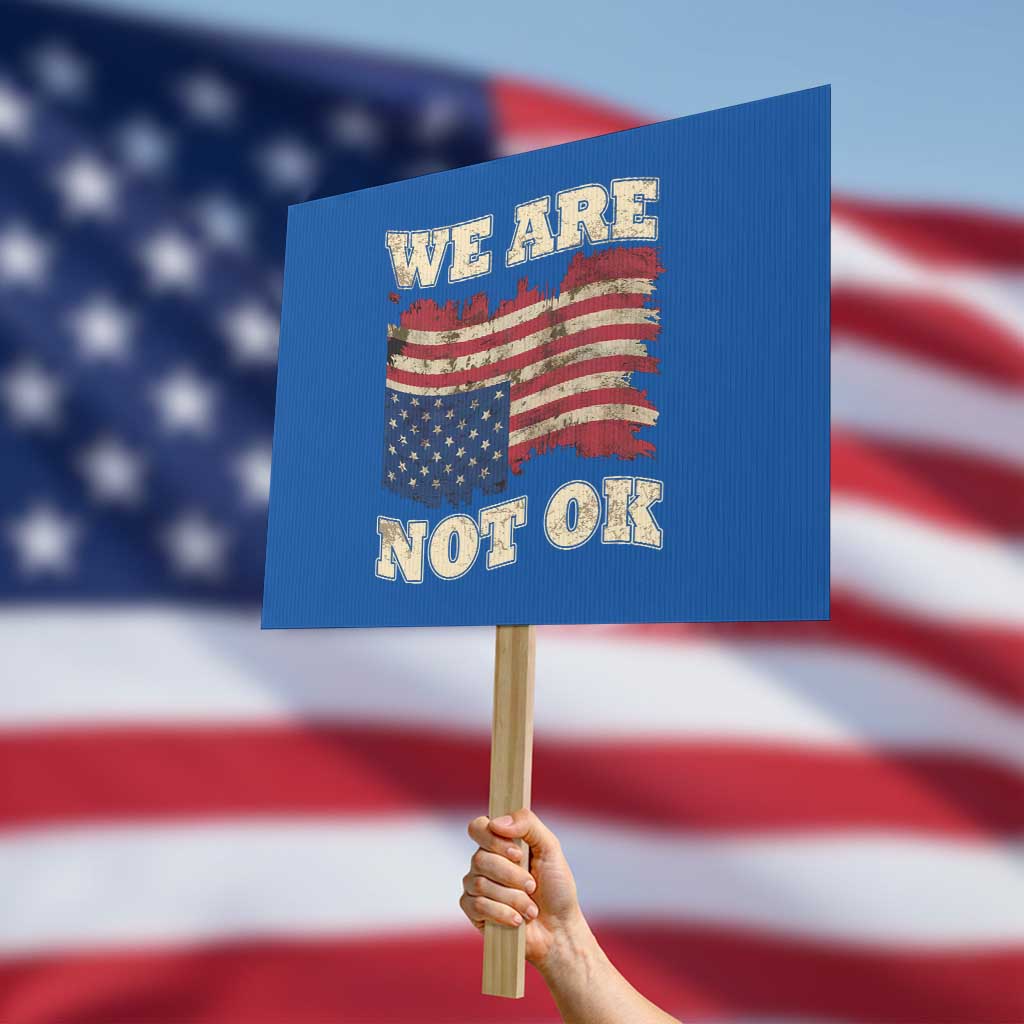 We Are Not Ok Protest Sign Upside down American USA Flag - Wonder Print Shop
