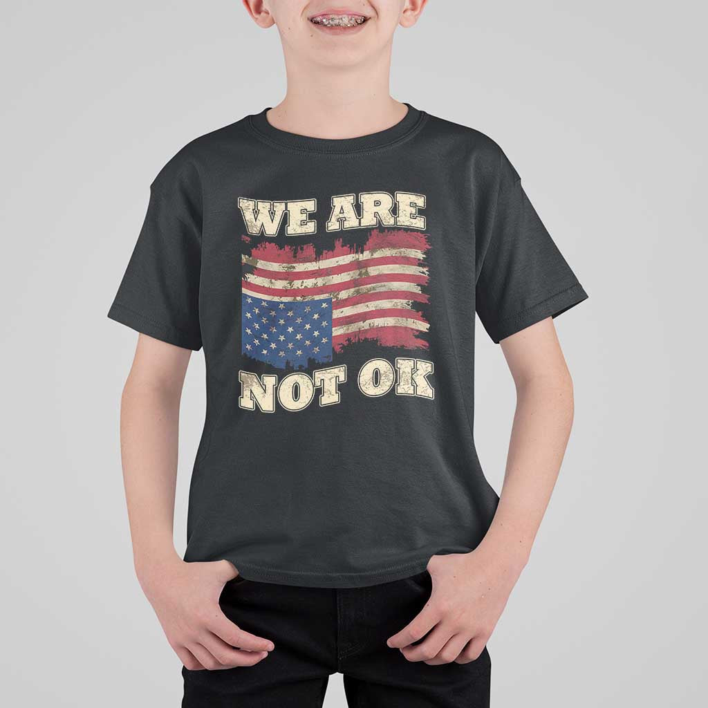 We Are Not Ok T Shirt For Kid Upside down American USA Flag