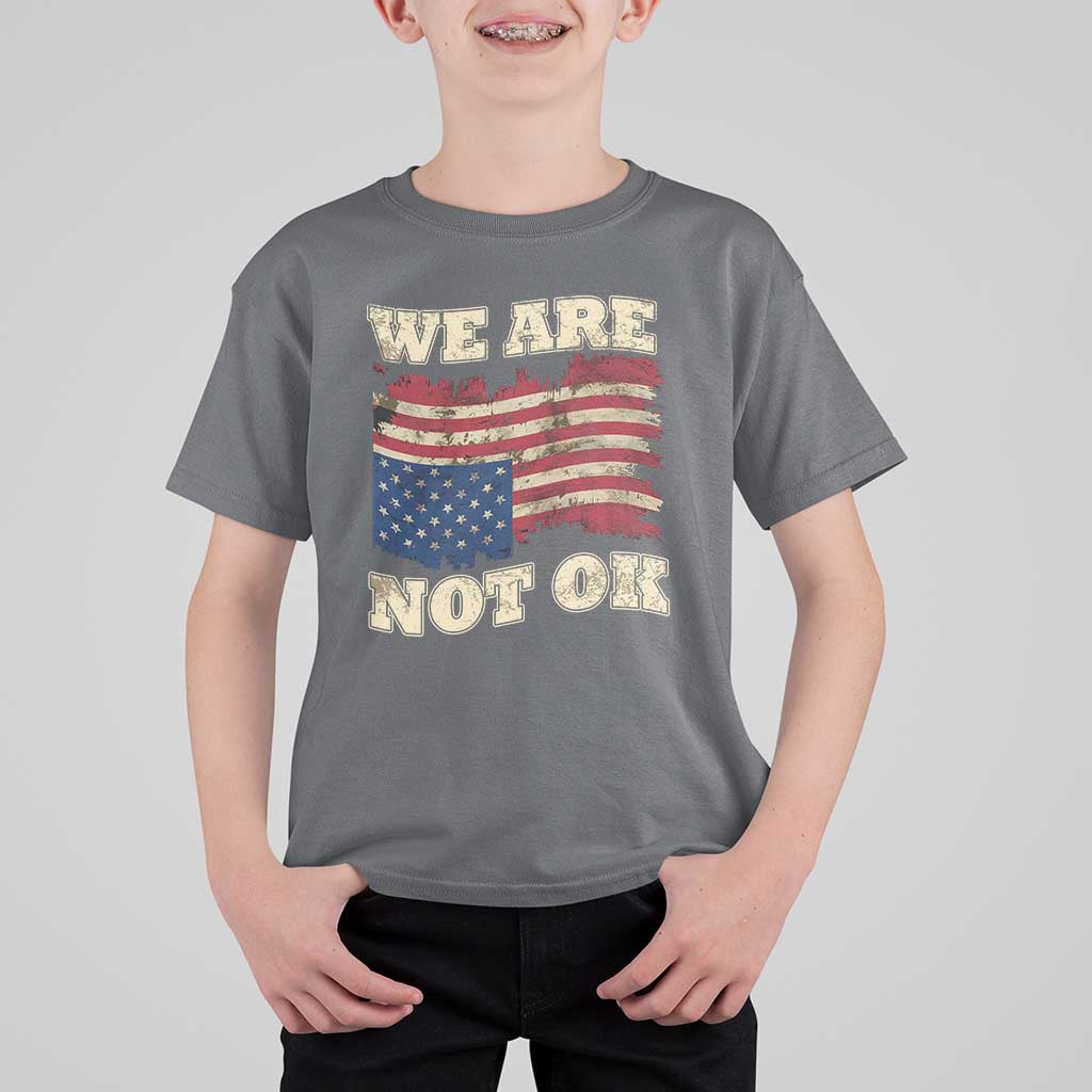 We Are Not Ok T Shirt For Kid Upside down American USA Flag