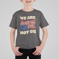 We Are Not Ok T Shirt For Kid Upside down American USA Flag