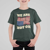 We Are Not Ok T Shirt For Kid Upside down American USA Flag