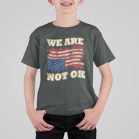 We Are Not Ok T Shirt For Kid Upside down American USA Flag