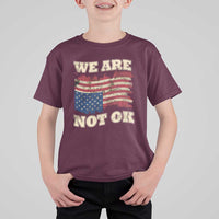 We Are Not Ok T Shirt For Kid Upside down American USA Flag