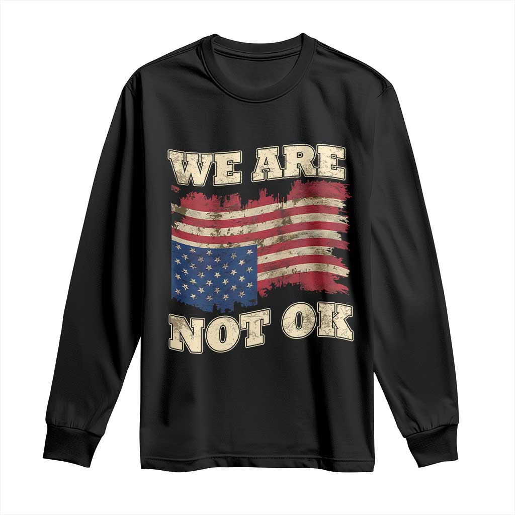 We Are Not Ok Long Sleeve Shirt Upside down American USA Flag