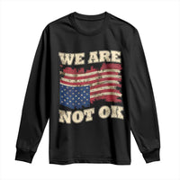 We Are Not Ok Long Sleeve Shirt Upside down American USA Flag