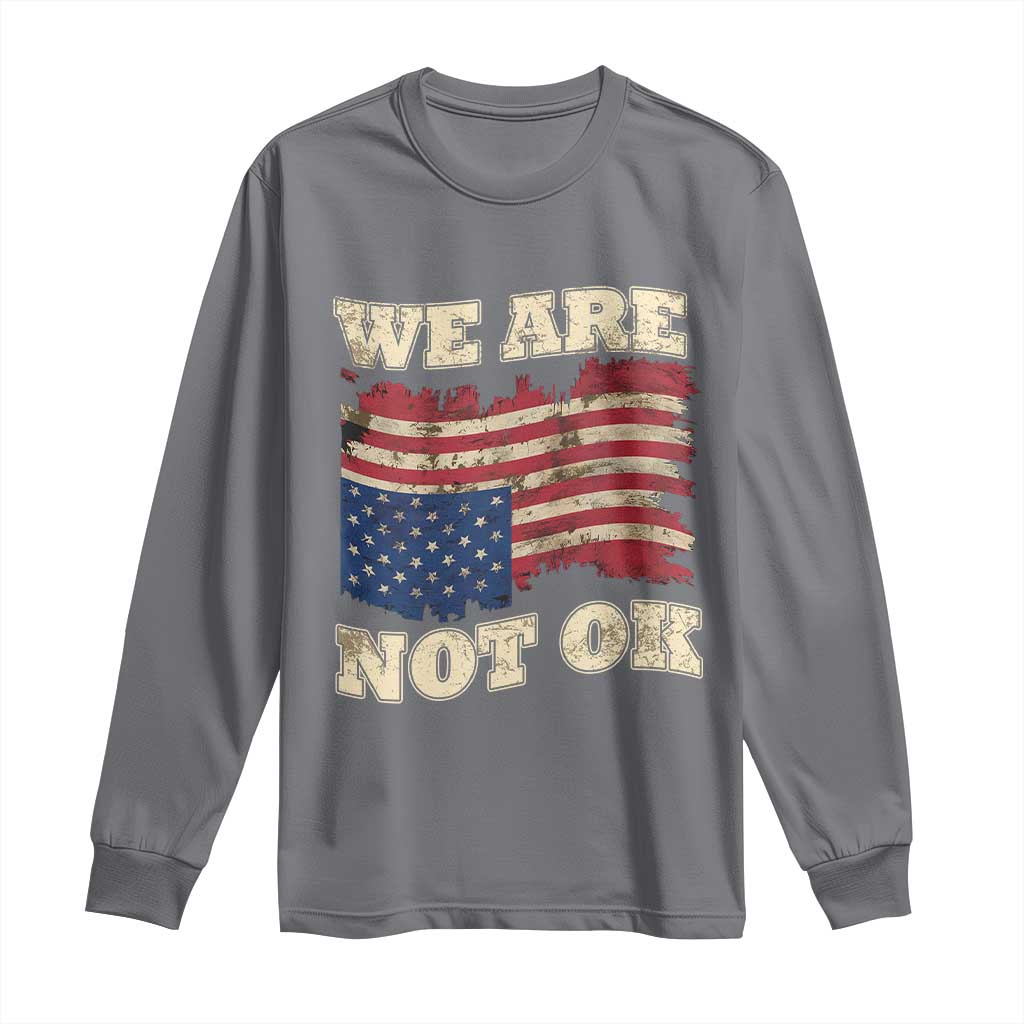 We Are Not Ok Long Sleeve Shirt Upside down American USA Flag