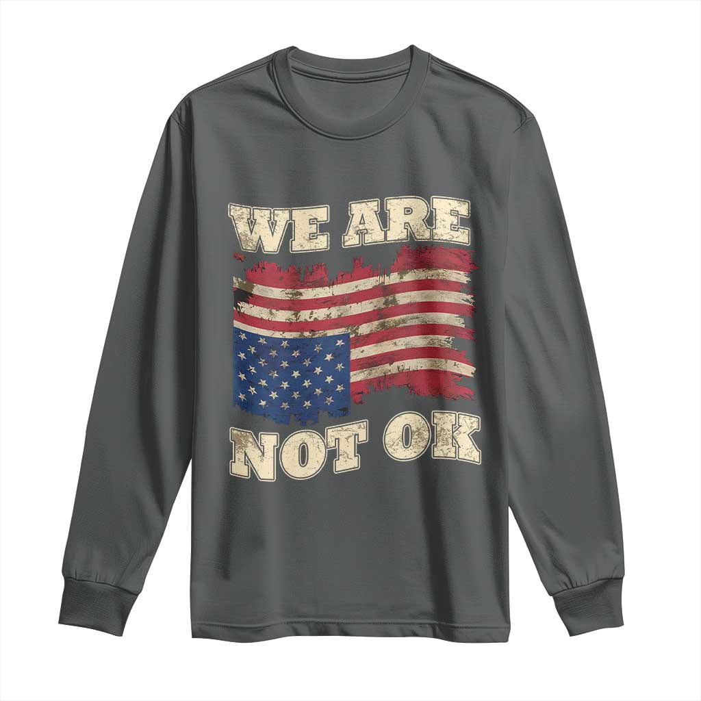 We Are Not Ok Long Sleeve Shirt Upside down American USA Flag
