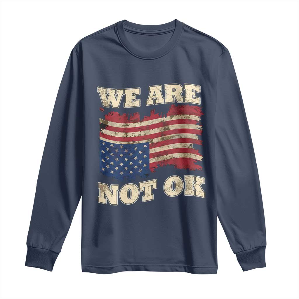 We Are Not Ok Long Sleeve Shirt Upside down American USA Flag