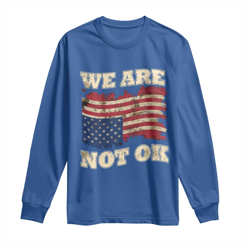 We Are Not Ok Long Sleeve Shirt Upside down American USA Flag