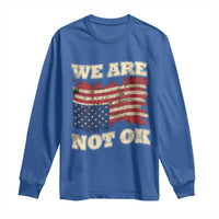 We Are Not Ok Long Sleeve Shirt Upside down American USA Flag