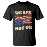 We Are Not Ok T Shirt Upside down American USA Flag