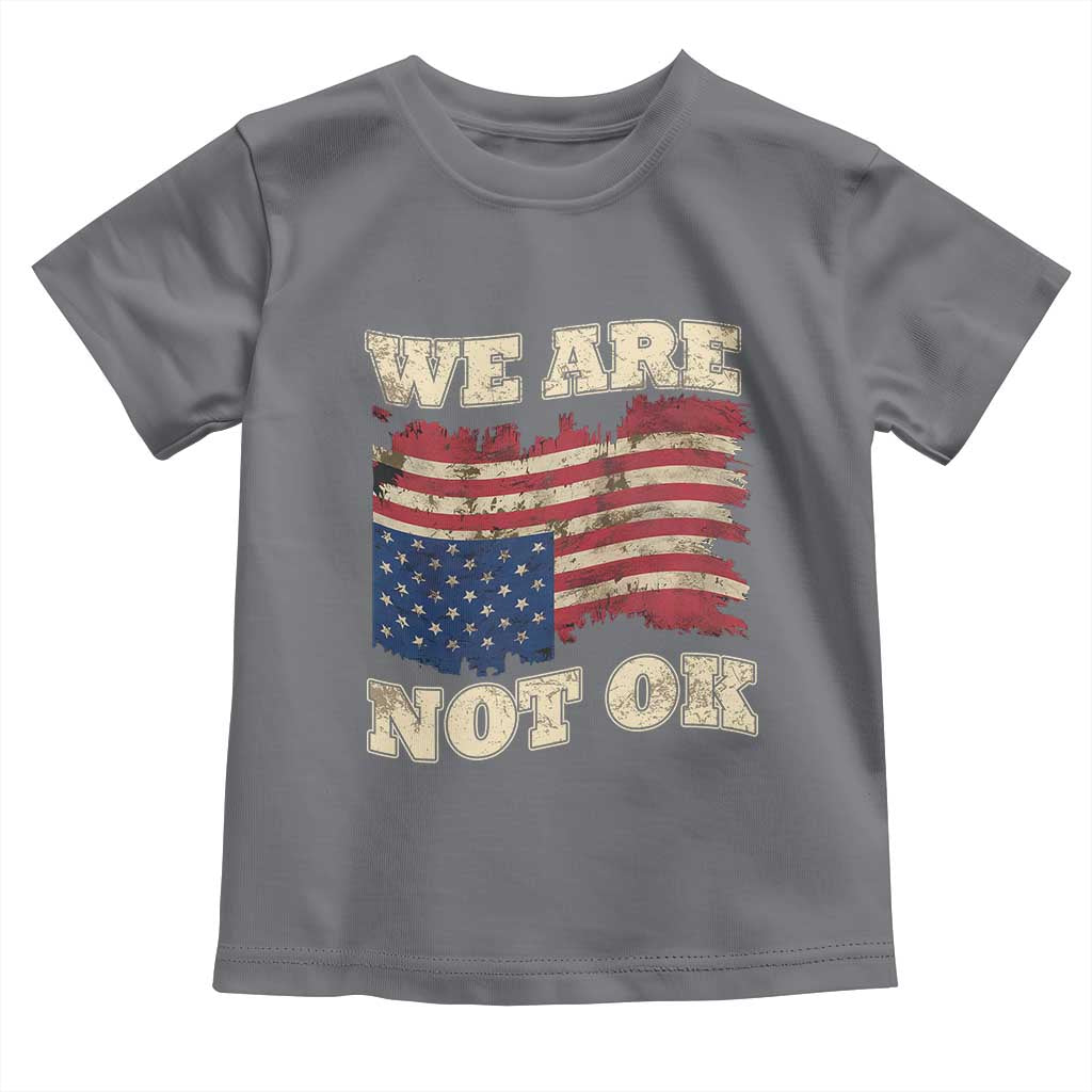 We Are Not Ok Toddler T Shirt Upside down American USA Flag