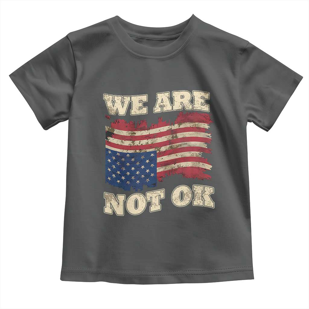 We Are Not Ok Toddler T Shirt Upside down American USA Flag