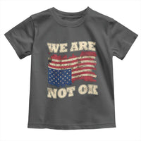 We Are Not Ok Toddler T Shirt Upside down American USA Flag