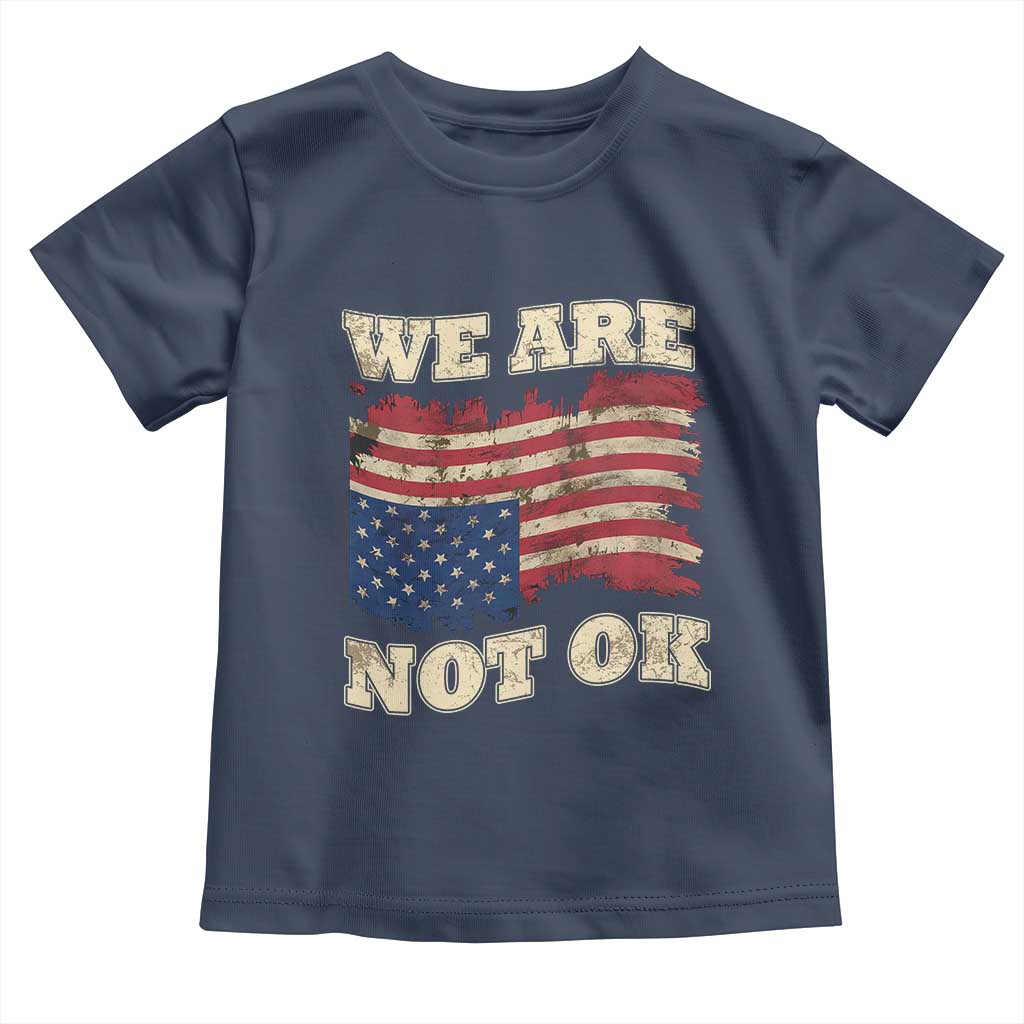 We Are Not Ok Toddler T Shirt Upside down American USA Flag