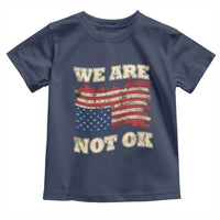 We Are Not Ok Toddler T Shirt Upside down American USA Flag