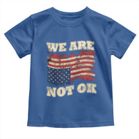 We Are Not Ok Toddler T Shirt Upside down American USA Flag