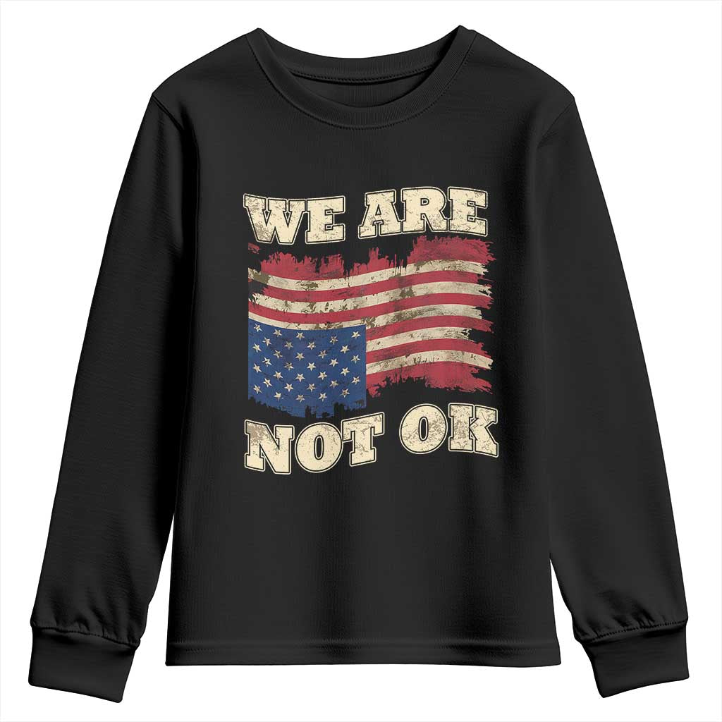 We Are Not Ok Youth Sweatshirt Upside down American USA Flag